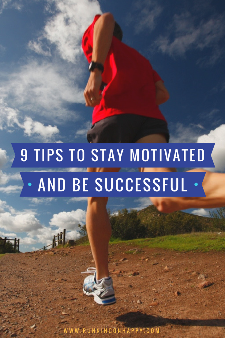 9 Tips To Stay Motivated And Be Successful - Running On Happy