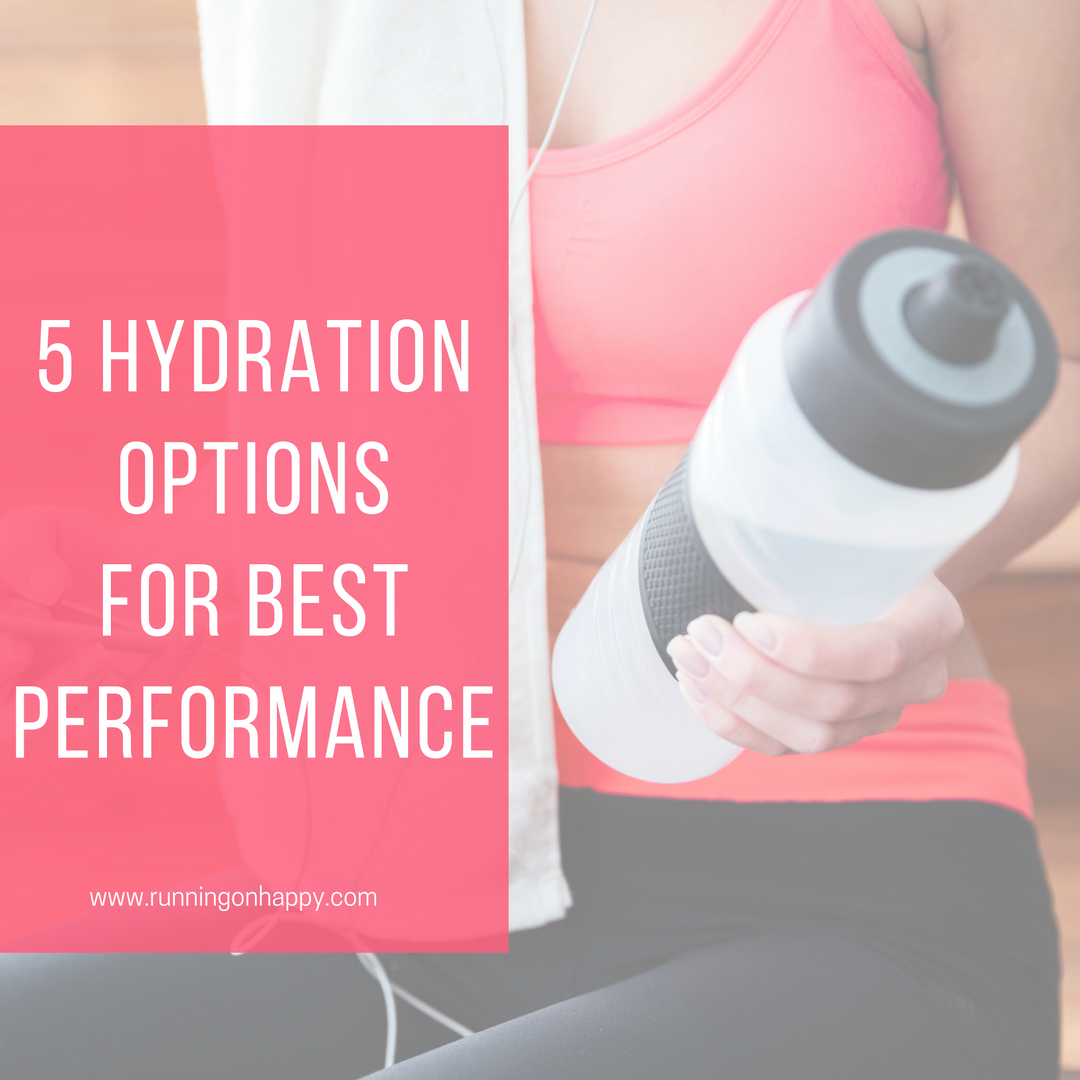 Five Hydration Options For Best Performance - Running On Happy