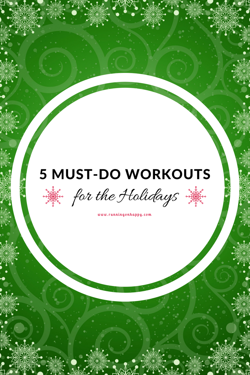 5 Must-Do Workouts For The Holidays - Running On Happy